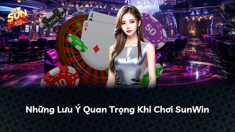 Những Lưu Ý Quan Trọng Khi Chơi SunWin